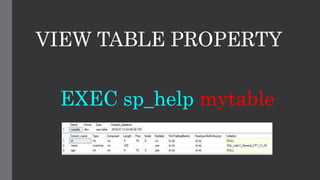VIEW TABLE PROPERTY
EXEC sp_help mytable
 