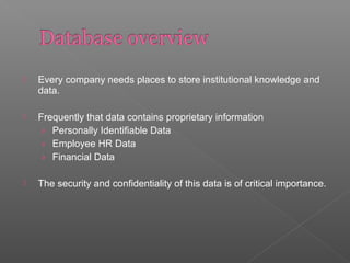  Every company needs places to store institutional knowledge and
data.
 Frequently that data contains proprietary information
› Personally Identifiable Data
› Employee HR Data
› Financial Data
 The security and confidentiality of this data is of critical importance.
 