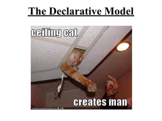 The Declarative Model
 