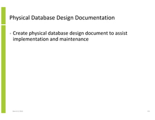 Physical Database Design Documentation

•   Create physical database design document to assist
    implementation and maintenance




    March 8, 2010                                        141
 