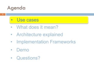 • Use cases
Agenda
3
• What does it mean?
• Implementation Frameworks
• Demo
• Questions?
• Architecture explained
 