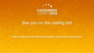 See you on the mailing list!
https://github.com/datastax/spark-cassandra-connector
 