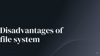14
Disadvantages of
file system
 