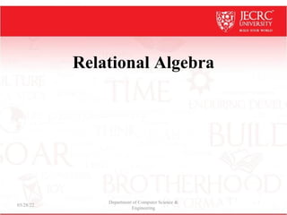 Relational Algebra
03/28/22
Department of Computer Science &
Engineering
 