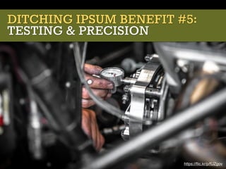 DITCHING IPSUM BENEFIT #5:
TESTING & PRECISION
https://ﬂic.kr/p/fUZgov
 
