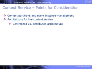 Context Service – Points for Consideration Context partitions and event instance management Architecture for the context service Centralized vs. distributed architecture 