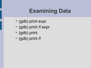 Examining Data (gdb) print expr (gdb) print /f expr (gdb) print  (gdb) print /f 