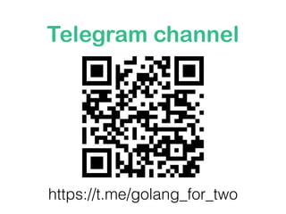 Telegram channel
https://t.me/golang_for_two
 