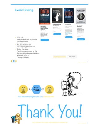 Event Pricing
© Copyright 2021 by Peter Aiken Slide # 71
https://anythingawesome.com
• 20% off
directly from the publisher
on select titles
• My Book Store @
http://anythingawesome.com
• Enter the code
"anythingawesome" at the
Technics bookstore checkout
where it says to
"Apply Coupon" anythingawesome
Peter.Aiken@AnythingAwesome.com +1.804.382.5957
Thank You!
© Copyright 2021 by Peter Aiken Slide # 72
Book a call with Peter to discuss anything - https://anythingawesome.com/OfficeHours.html
 