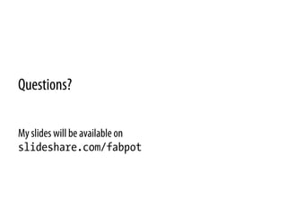 Questions?
My slides will be available on
slideshare.com/fabpot
 