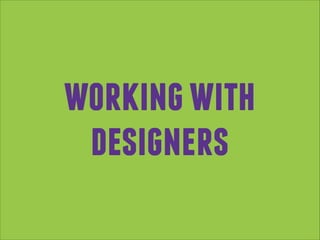 working with
designers

 