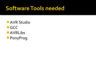  AVR Studio
 GCC
 AVRLibs
 PonyProg
 