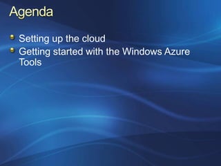 Setting up the cloud
Getting started with the Windows Azure
Tools
 