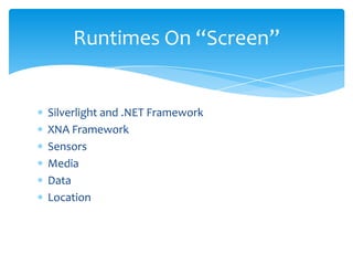 Silverlight and .NET FrameworkXNA FrameworkSensorsMediaDataLocationRuntimes On “Screen”