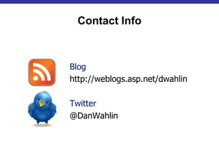 Contact Info
Blog
http://weblogs.asp.net/dwahlin
Twitter
@DanWahlin
 