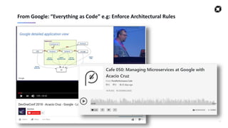 37
From Google: “Everything as Code” e.g: Enforce Architectural Rules
 