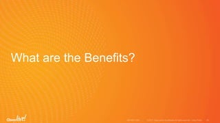 What are the Benefits?
 
