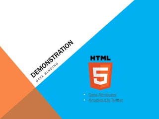 • Data Attributes
• KnockoutJs Twitter
 