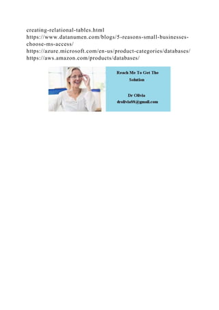 creating-relational-tables.html
https://www.datanumen.com/blogs/5-reasons-small-businesses-
choose-ms-access/
https://azure.microsoft.com/en-us/product-categories/databases/
https://aws.amazon.com/products/databases/
 