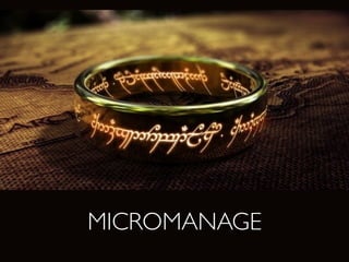 MICROMANAGE
 