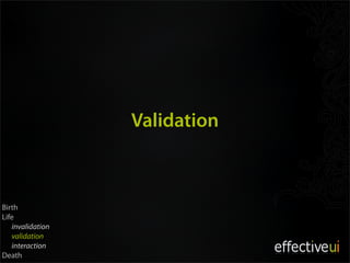 Validation



Birth
Life
   invalidation
   validation
   interaction
Death
 