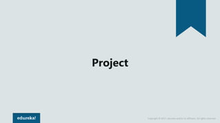Copyright © 2017, edureka and/or its affiliates. All rights reserved.
Project
 
