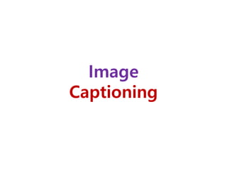 Image
Captioning
 