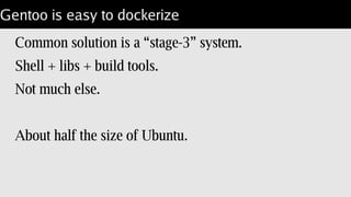 Getting inside the box
/bin/sh is default entrypoint:
$ docker run -t -i busybox;
# <-- su in box, login id out.
# ping 8.8.8.8; <-- network available.
...
# exit; <-- exit docker process
$ <-- original EUID
 