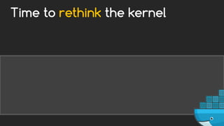 Time to rethink the kernel
 