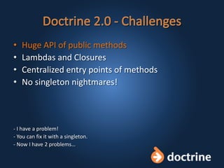 • Huge API of public methods
• Lambdas and Closures
• Centralized entry points of methods
• No singleton nightmares!
- I have a problem!
- You can fix it with a singleton.
- Now I have 2 problems…
 