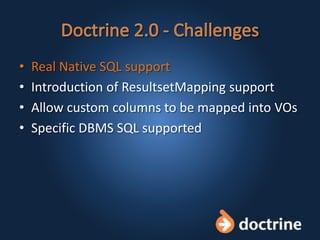 • Real Native SQL support
• Introduction of ResultsetMapping support
• Allow custom columns to be mapped into VOs
• Specific DBMS SQL supported
 