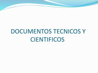 DOCUMENTOS TECNICOS Y
CIENTIFICOS
 