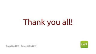Thank you all!
DrupalDay 2017 - Rome, 03/03/2017
 