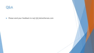 Q&A
 Please send your feedback to naji [@] dotnetheroes.com
 