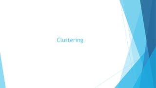 Clustering
 