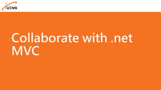 Collaborate with .net
MVC
 