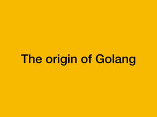 The origin of Golang
 
