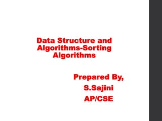 Data Structure and
Algorithms-Sorting
Algorithms
Prepared By,
S.Sajini
AP/CSE
 