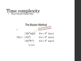 Time complexity
• T(n)=T(n/2)+T(n/2)+f(n)
 