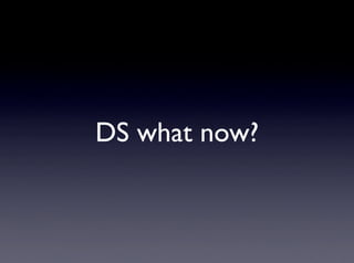 DS what now?
 