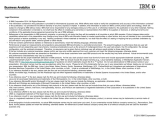 © 2015 IBM Corporation17
Legal Disclaimer
• © IBM Corporation 2014. All Rights Reserved.
• The information contained in this publication is provided for informational purposes only. While efforts were made to verify the completeness and accuracy of the information contained
in this publication, it is provided AS IS without warranty of any kind, express or implied. In addition, this information is based on IBM’s current product plans and strategy, which are
subject to change by IBM without notice. IBM shall not be responsible for any damages arising out of the use of, or otherwise related to, this publication or any other materials. Nothing
contained in this publication is intended to, nor shall have the effect of, creating any warranties or representations from IBM or its suppliers or licensors, or altering the terms and
conditions of the applicable license agreement governing the use of IBM software.
• References in this presentation to IBM products, programs, or services do not imply that they will be available in all countries in which IBM operates. Product release dates and/or
capabilities referenced in this presentation may change at any time at IBM’s sole discretion based on market opportunities or other factors, and are not intended to be a commitment to
future product or feature availability in any way. Nothing contained in these materials is intended to, nor shall have the effect of, stating or implying that any activities undertaken by
you will result in any specific sales, revenue growth or other results.
• If the text contains performance statistics or references to benchmarks, insert the following language; otherwise delete:
Performance is based on measurements and projections using standard IBM benchmarks in a controlled environment. The actual throughput or performance that any user will
experience will vary depending upon many factors, including considerations such as the amount of multiprogramming in the user's job stream, the I/O configuration, the storage
configuration, and the workload processed. Therefore, no assurance can be given that an individual user will achieve results similar to those stated here.
• If the text includes any customer examples, please confirm we have prior written approval from such customer and insert the following language; otherwise delete:
All customer examples described are presented as illustrations of how those customers have used IBM products and the results they may have achieved. Actual environmental costs
and performance characteristics may vary by customer.
• Please review text for proper trademark attribution of IBM products. At first use, each product name must be the full name and include appropriate trademark symbols (e.g., IBM
Lotus® Sametime® Unyte™). Subsequent references can drop “IBM” but should include the proper branding (e.g., Lotus Sametime Gateway, or WebSphere Application Server).
Please refer to http://www.ibm.com/legal/copytrade.shtml for guidance on which trademarks require the ® or ™ symbol. Do not use abbreviations for IBM product names in your
presentation. All product names must be used as adjectives rather than nouns. Please list all of the trademarks that you use in your presentation as follows; delete any not included in
your presentation. IBM, the IBM logo, Lotus, Lotus Notes, Notes, Domino, Quickr, Sametime, WebSphere, UC2, PartnerWorld and Lotusphere are trademarks of International
Business Machines Corporation in the United States, other countries, or both. Unyte is a trademark of WebDialogs, Inc., in the United States, other countries, or both.
• If you reference Adobe® in the text, please mark the first use and include the following; otherwise delete:
Adobe, the Adobe logo, PostScript, and the PostScript logo are either registered trademarks or trademarks of Adobe Systems Incorporated in the United States, and/or other
countries.
• If you reference Java™ in the text, please mark the first use and include the following; otherwise delete:
Java and all Java-based trademarks are trademarks of Sun Microsystems, Inc. in the United States, other countries, or both.
• If you reference Microsoft® and/or Windows® in the text, please mark the first use and include the following, as applicable; otherwise delete:
Microsoft and Windows are trademarks of Microsoft Corporation in the United States, other countries, or both.
• If you reference Intel® and/or any of the following Intel products in the text, please mark the first use and include those that you use as follows; otherwise delete:
Intel, Intel Centrino, Celeron, Intel Xeon, Intel SpeedStep, Itanium, and Pentium are trademarks or registered trademarks of Intel Corporation or its subsidiaries in the United States
and other countries.
• If you reference UNIX® in the text, please mark the first use and include the following; otherwise delete:
UNIX is a registered trademark of The Open Group in the United States and other countries.
• If you reference Linux® in your presentation, please mark the first use and include the following; otherwise delete:
Linux is a registered trademark of Linus Torvalds in the United States, other countries, or both. Other company, product, or service names may be trademarks or service marks of
others.
• If the text/graphics include screenshots, no actual IBM employee names may be used (even your own), if your screenshots include fictitious company names (e.g., Renovations, Zeta
Bank, Acme) please update and insert the following; otherwise delete: All references to [insert fictitious company name] refer to a fictitious company and are used for illustration
purposes only.
 