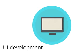 UI development
 
