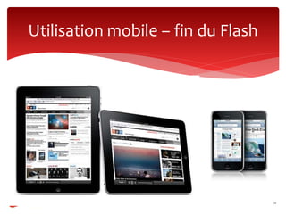 Utilisation mobile – fin du Flash




                                    70
 