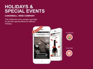 HOLIDAYS &
SPECIAL EVENTS
CANONBALL WINE COMPANY
This Californian wine company sprinkles
its site with special effects for different
holidays.
 