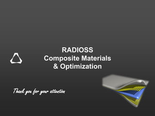Thank you for your attention
RADIOSS
Composite Materials
& Optimization
 