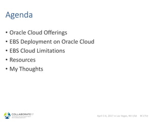 April 2-6, 2017 in Las Vegas, NV USA #C17LV
• Oracle Cloud Offerings
• EBS Deployment on Oracle Cloud
• EBS Cloud Limitations
• Resources
• My Thoughts
Agenda
 