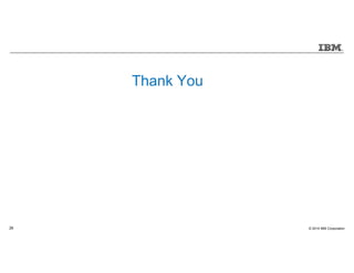 © 2014 IBM Corporation28
Thank You
 