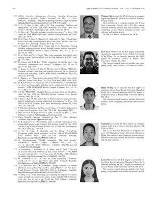 646 IEEE INTERNET OF THINGS JOURNAL, VOL. 3, NO. 5, OCTOBER 2016
[19] (2016). OpenFog Architecture Overview. OpenFog Consortium
Architecture Working Group. Accessed on Dec. 7, 2016.
[Online]. Available: http://www.openfogconsortium.org/wp-content/
uploads/OpenFog-Architecture-Overview-WP-2-2016.pdf
[20] S. Yi, Z. Hao, Z. Qin, and Q. Li, “Fog computing: Platform and
applications,” in Proc. 3rd IEEE Workshop Hot Topics Web Syst.
Technol. (HotWeb), Washington, DC, USA, 2015, pp. 73–78.
[21] K. Ha et al., “Towards wearable cognitive assistance,” in Proc. 12th
Annu. Int. Conf. Mobile Syst. Appl. Services, Bretton Woods, NH, USA,
2014, pp. 68–81.
[22] B.-G. Chun, S. Ihm, P. Maniatis, M. Naik, and A. Patti, “CloneCloud:
Elastic execution between mobile device and cloud,” in Proc. 6th Conf.
Comput. Syst., Salzburg, Austria, 2011, pp. 301–314.
[23] A. Rudenko, P. Reiher, G. J. Popek, and G. H. Kuenning, “Saving
portable computer battery power through remote process execution,”
ACM SIGMOBILE Mobile Comput. Commun. Rev., vol. 2, no. 1,
pp. 19–26, 1998.
[24] G. C. Hunt and M. L. Scott, “The coign automatic distributed parti-
tioning system,” in Proc. OSDI, vol. 99. New Orleans, LA, USA, 1999,
pp. 187–200.
[25] K. Kumar and Y.-H. Lu, “Cloud computing for mobile users: Can
ofﬂoading computation save energy?” Computer, vol. 43, no. 4,
pp. 51–56, Apr. 2010.
[26] S. Kosta, A. Aucinas, P. Hui, R. Mortier, and X. Zhang, “ThinkAir:
Dynamic resource allocation and parallel execution in the cloud for
mobile code ofﬂoading,” in Proc. IEEE INFOCOM, Orlando, FL, USA,
2012, pp. 945–953.
[27] L. Zhang et al., “Named data networking (NDN) project,” Xerox Palo
Alto Res. Center, Palo Alto, CA, USA, Tech. Rep. NDN-0001, 2010.
[28] D. Raychaudhuri, K. Nagaraja, and A. Venkataramani, “MobilityFirst:
A robust and trustworthy mobility-centric architecture for the future
Internet,” ACM SIGMOBILE Mobile Comput. Commun. Rev., vol. 16,
no. 3, pp. 2–13, 2012.
[29] J. Feld, “PROFINET—Scalable factory communication for all applica-
tions,” in Proc. IEEE Int. Workshop Factory Commun. Syst., Vienna,
Austria, 2004, pp. 33–38.
[30] J. Cao, L. Ren, W. Shi, and Z. Yu, “A framework for component selec-
tion in collaborative sensing application development,” in Proc. 10th
IEEE Conf. Coll. Comput. Netw. Appl. Worksharing, Miami, FL, USA,
2014, pp. 104–113.
[31] F. DaCosta, Rethinking the Internet of Things: A Scalable Approach to
Connecting Everything. New York, NY, USA: ApressOpen, 2013.
[32] WiFi Network Security Statistics/Graph. Accessed on Dec. 7, 2016.
[Online]. Available: http://graphs.net/wifi-stats.html/
[33] Open Mhealth Platform. Accessed on Dec. 7, 2016. [Online].
Available: http://www.openmhealth.org/
[34] K. R. Jackson et al., “Performance analysis of high performance com-
puting applications on the Amazon Web services cloud,” in Proc. IEEE
2nd Int. Conf. Cloud Comput. Technol. Sci. (CloudCom), Indianapolis,
IN, USA, 2010, pp. 159–168.
[35] A. Li, X. Yang, S. Kandula, and M. Zhang, “CloudCmp:
Comparing public cloud providers,” in Proc. 10th ACM SIGCOMM
Conf. Internet Meas., 2010, pp. 1–14. [Online]. Available:
http://doi.acm.org/10.1145/1879141.1879143
[36] M. Satyanarayanan, “Mobile computing: The next decade,”
SIGMOBILE Mobile Comput. Commun. Rev., vol. 15,
no. 2, pp. 2–10, 2011. [Online]. Available: http://doi.acm.org/
10.1145/2016598.2016600
[37] A. Greenberg, J. Hamilton, D. A. Maltz, and P. Patel, “The cost
of a cloud: Research problems in data center networks,” SIGCOMM
Comput. Commun. Rev., vol. 39, no. 1, pp. 68–73, Dec. 2008. [Online].
Available: http://doi.acm.org/10.1145/1496091.1496103
[38] M. Armbrust et al., “A view of cloud computing,” Commun.
ACM, vol. 53, no. 4, pp. 50–58, Apr. 2010. [Online]. Available:
http://doi.acm.org/10.1145/1721654.1721672
[39] A. P. Miettinen and J. K. Nurminen, “Energy efﬁciency of mobile
clients in cloud computing,” in Proc. 2nd USENIX Conf. Hot Topics
Cloud Comput., Boston, MA, USA, 2010, p. 4. [Online]. Available:
http://dl.acm.org/citation.cfm?id=1863103.1863107
[40] N. Ding et al., “Characterizing and modeling the impact of wireless
signal strength on smartphone battery drain,” SIGMETRICS Perform.
Eval. Rev., vol. 41, no. 1, pp. 29–40, Jun. 2013. [Online]. Available:
http://doi.acm.org/10.1145/2494232.2466586
Weisong Shi received the Ph.D. degree in computer
engineering from the Chinese Academy of Sciences,
Beijing, China.
He is a Professor of computer science with Wayne
State University, Detroit, MI, USA. His current
research interests include big data systems, edge
computing, energy-efﬁcient computer systems, and
software and mobile health.
Dr. Shi is a Senior Member of the ACM.
Jie Cao (S’16) received the B.S. degree in telecom-
munications engineering from Xidian University,
Xi’an, China. He is currently pursuing the Ph.D.
degree in computer science at Wayne State
University, Detroit, MI, USA.
His current research interests include edge com-
puting, smart home, mobile, and connected health.
Quan Zhang (S’16) received the B.S. degree in
computer science from Tongji University, Shanghai,
China. He is currently pursuing the Ph.D. degree in
computer science at Wayne State University, Detroit,
MI, USA.
His current research interests include distributed
systems, cloud computing, and energy-efﬁcient com-
puting.
Youhuizi Li received the Ph.D. degree in computer
science from Wayne State University, Detroit, MI,
USA, in 2016.
She is an Assistant Professor of computer sci-
ence with Hangzhou Dianzi University, Hangzhou,
China. Her current research interests include energy-
efﬁcient computing, mobile and Internet computing,
and big data systems.
Lanyu Xu received the B.S. degree in computer sci-
ence from Tongji University, Shanghai, China. She is
currently pursuing the Ph.D. degree in computer sci-
ence at Wayne State University, Detroit, MI, USA.
Her current research interests include edge com-
puting, smart homes, and mobile and connect health.
 