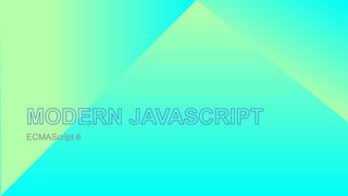 ECMAScript 6
 