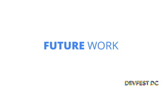 FUTURE WORK
 